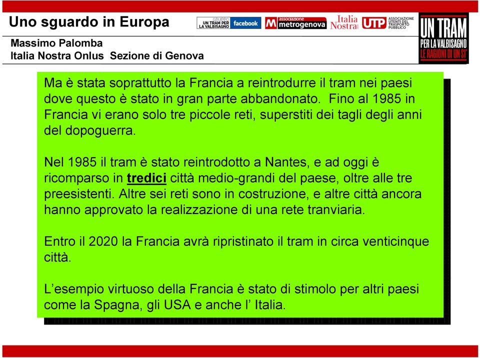 Fino al 1985 in Francia vi erano solo tre piccole reti, superstiti dei tagli degli anni Francia vi erano solo tre piccole reti, superstiti dei tagli degli anni del dopoguerra.