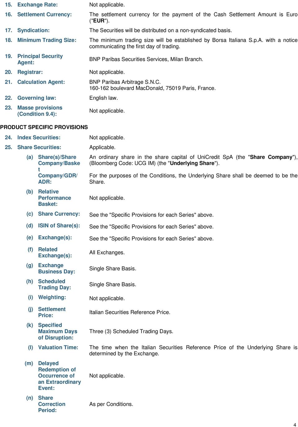 with a notice communicating the first day of trading. 19. Principal Security Agent: 20. Registrar: BNP Paribas Securities Services, Milan Branch. 21. Ca