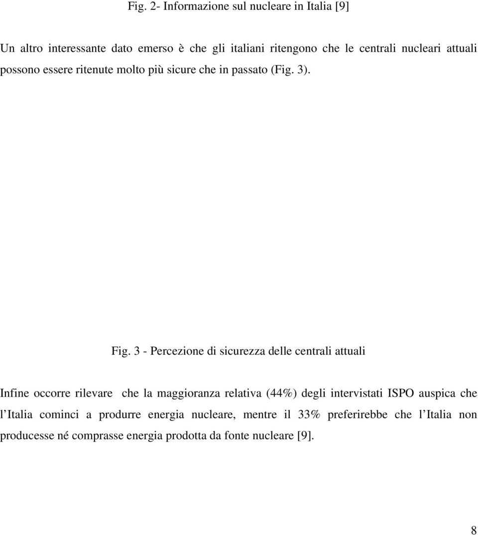 3 - Percezione di sicurezza delle centrali attuali Infine occorre rilevare che la maggioranza relativa (44%) degli intervistati