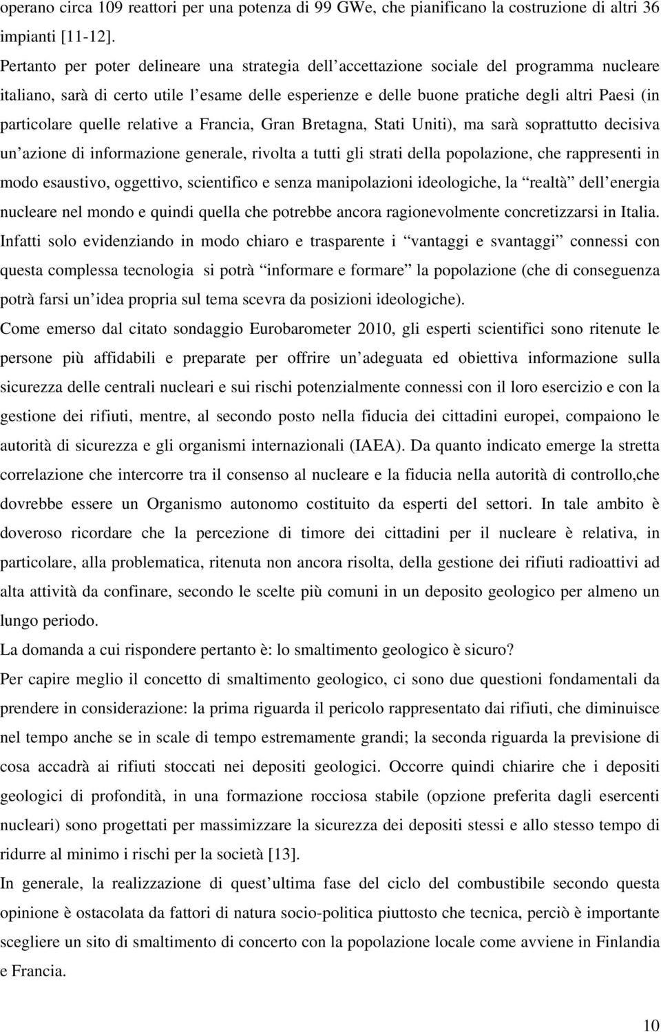 particolare quelle relative a Francia, Gran Bretagna, Stati Uniti), ma sarà soprattutto decisiva un azione di informazione generale, rivolta a tutti gli strati della popolazione, che rappresenti in