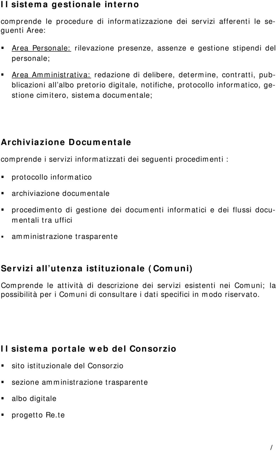 Documentale comprende i servizi informatizzati dei seguenti procedimenti : protocollo informatico archiviazione documentale procedimento di gestione dei documenti informatici e dei flussi documentali