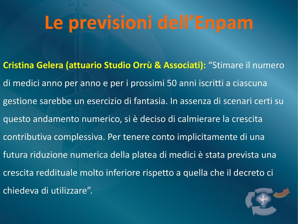 In assenza di scenari certi su questo andamento numerico, si è deciso di calmierare la crescita contributiva complessiva.