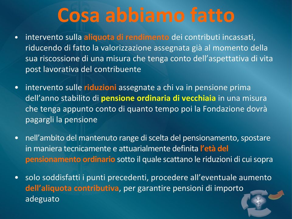 tenga appunto conto di quanto tempo poi la Fondazione dovrà pagargli la pensione nell ambito del mantenuto range di scelta del pensionamento, spostare in maniera tecnicamente e attuarialmente