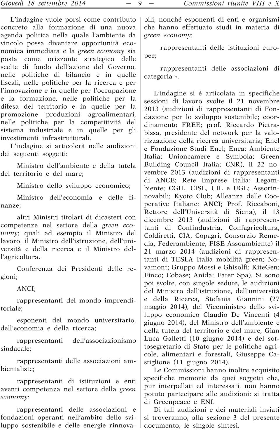 per la ricerca e per l innovazione e in quelle per l occupazione e la formazione, nelle politiche per la difesa del territorio e in quelle per la promozione produzioni agroalimentari, nelle politiche