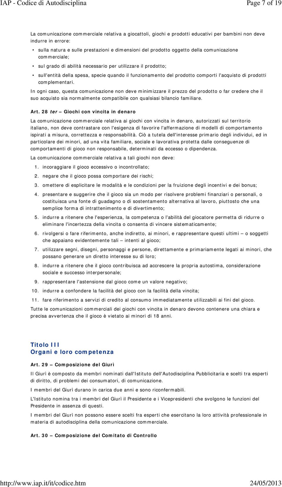 complementari. In ogni caso, questa comunicazione non deve minimizzare il prezzo del prodotto o far credere che il suo acquisto sia normalmente compatibile con qualsiasi bilancio familiare. Art.