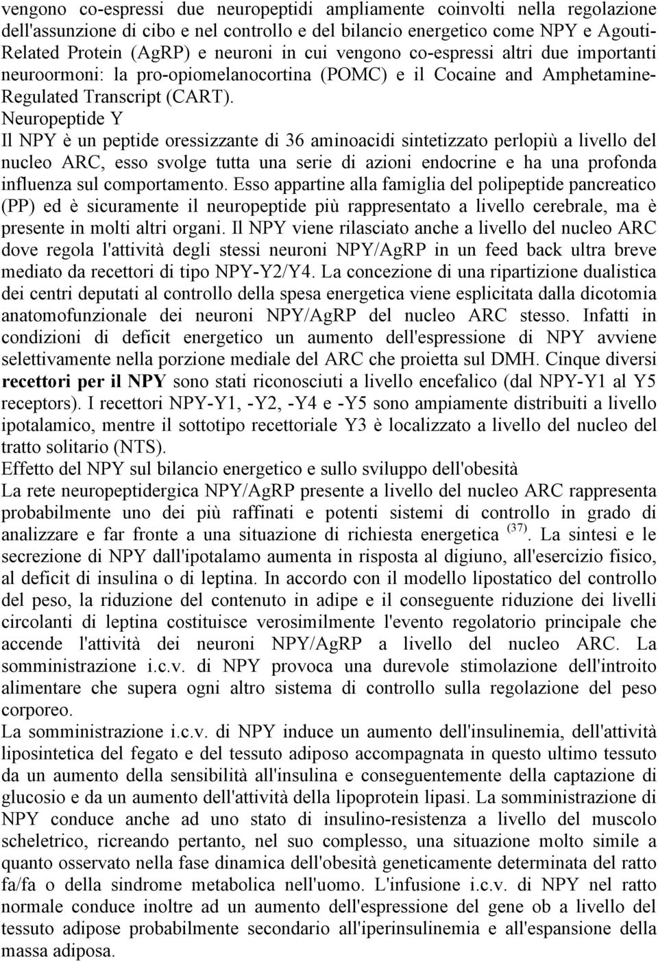 Neuropeptide Y Il NPY è un peptide oressizzante di 36 aminoacidi sintetizzato perlopiù a livello del nucleo ARC, esso svolge tutta una serie di azioni endocrine e ha una profonda influenza sul