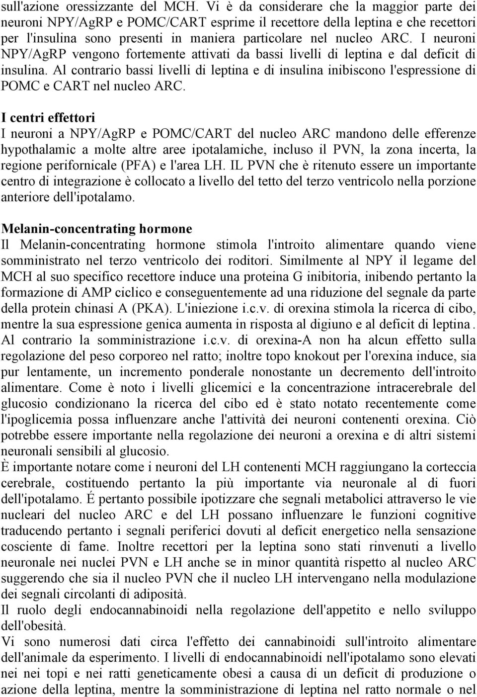 I neuroni NPY/AgRP vengono fortemente attivati da bassi livelli di leptina e dal deficit di insulina.