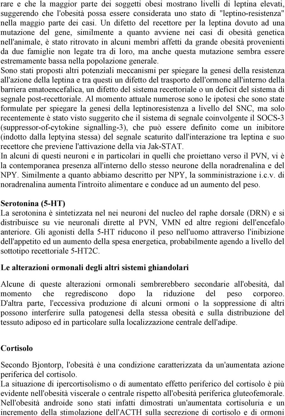 obesità provenienti da due famiglie non legate tra di loro, ma anche questa mutazione sembra essere estremamente bassa nella popolazione generale.