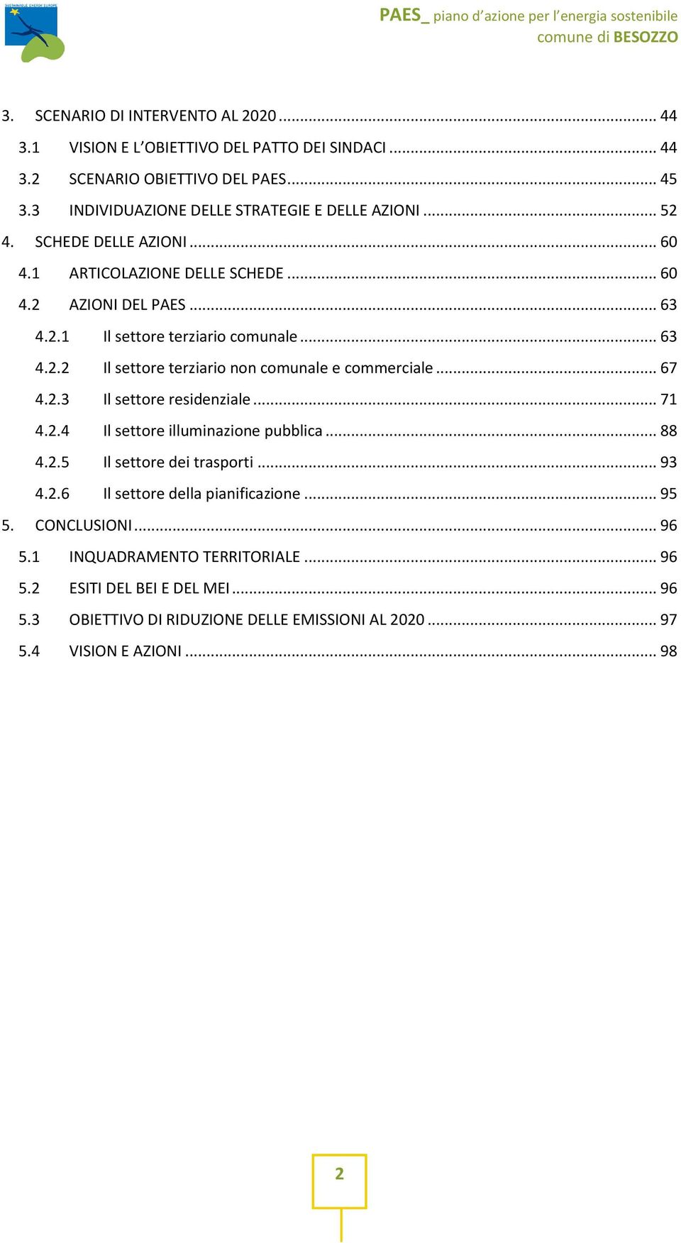 .. 67 4.2.3 Il settore residenziale... 71 4.2.4 Il settore illuminazione pubblica... 88 4.2.5 Il settore dei trasporti... 93 4.2.6 Il settore della pianificazione... 95 5.