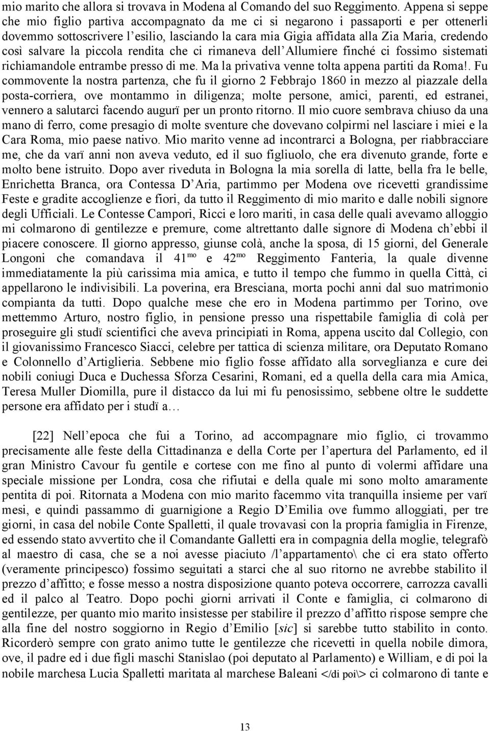 così salvare la piccola rendita che ci rimaneva dell Allumiere finché ci fossimo sistemati richiamandole entrambe presso di me. Ma la privativa venne tolta appena partiti da Roma!