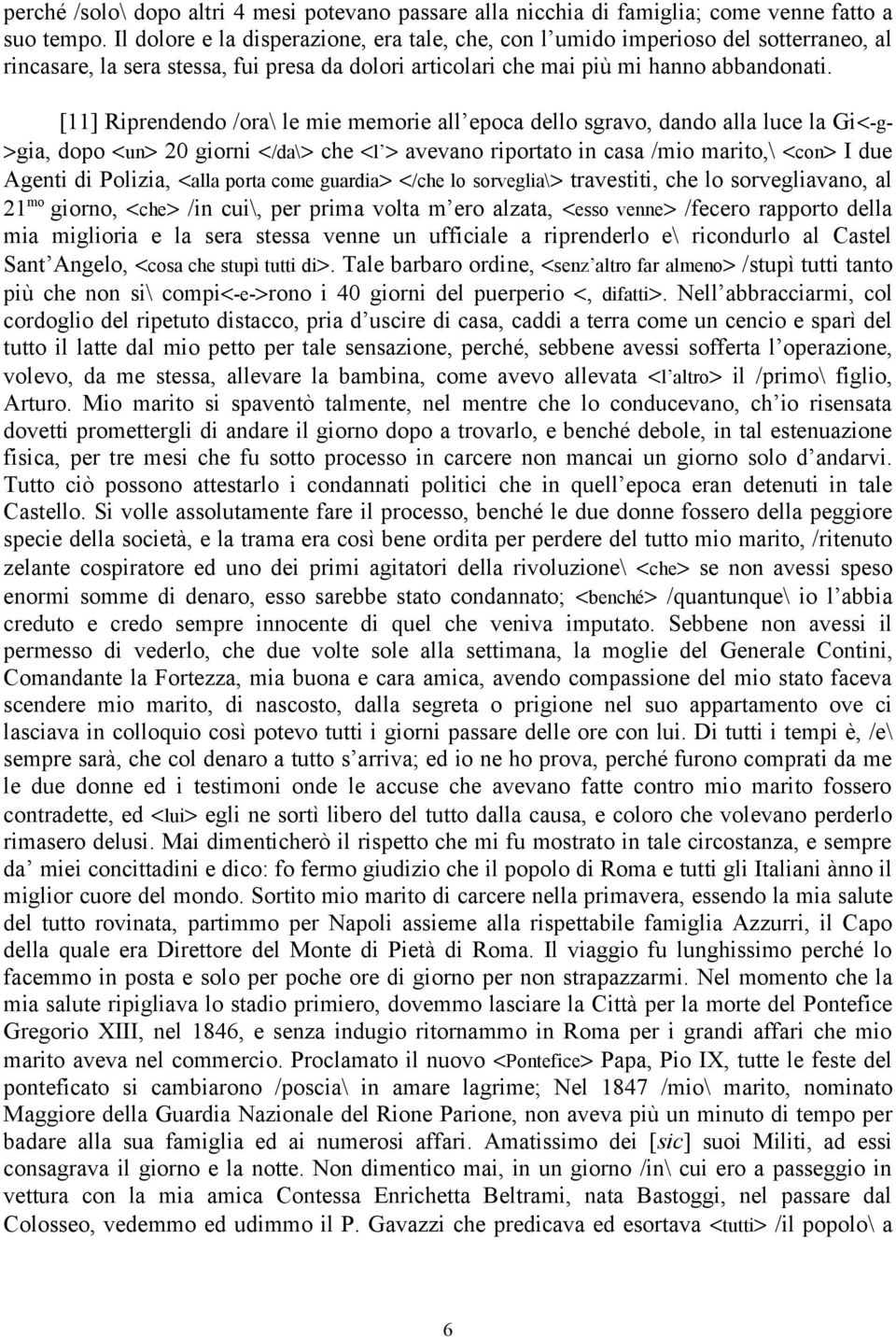 [11] Riprendendo /ora\ le mie memorie all epoca dello sgravo, dando alla luce la Gi<-g- >gia, dopo <un> 20 giorni </da\> che <l > avevano riportato in casa /mio marito,\ <con> I due Agenti di