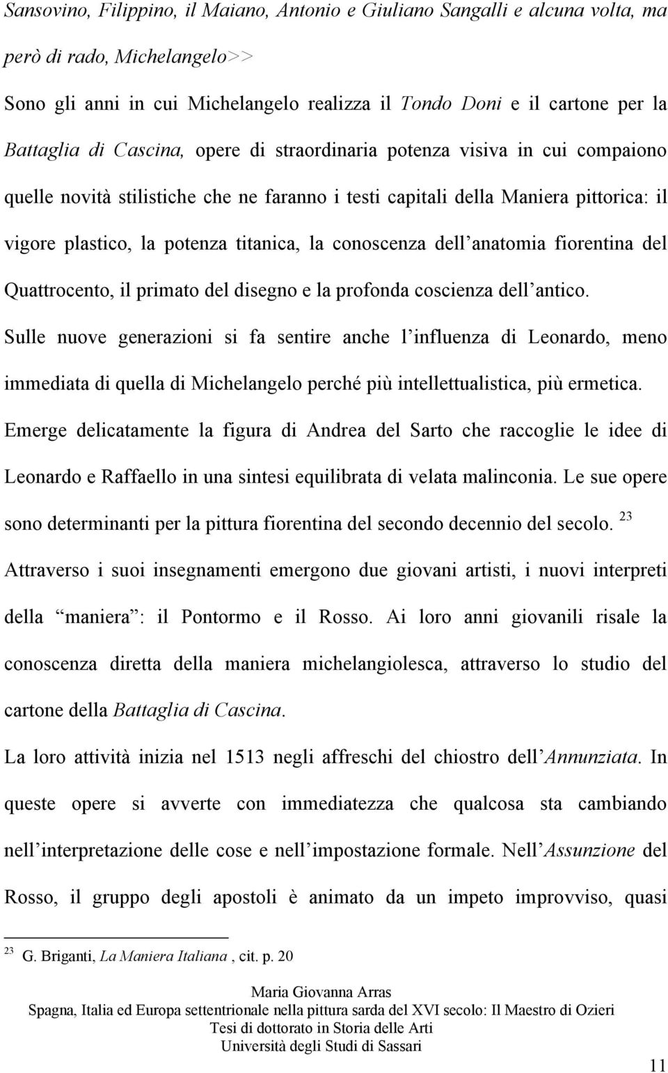 conoscenza dell anatomia fiorentina del Quattrocento, il primato del disegno e la profonda coscienza dell antico.