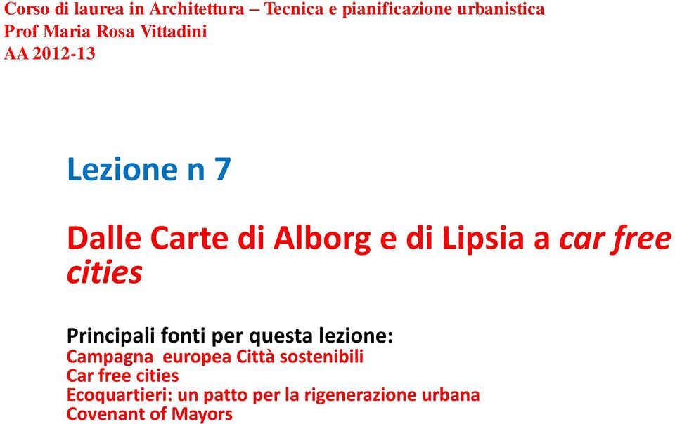 free cities Principali fonti per questa lezione: Campagna europea Città