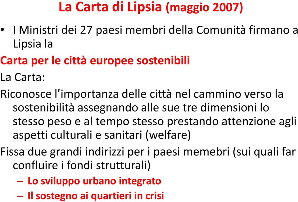 lo stesso peso e al tempo stesso prestando attenzione agli aspetti culturali e sanitari (welfare) Fissa due grandi indirizzi