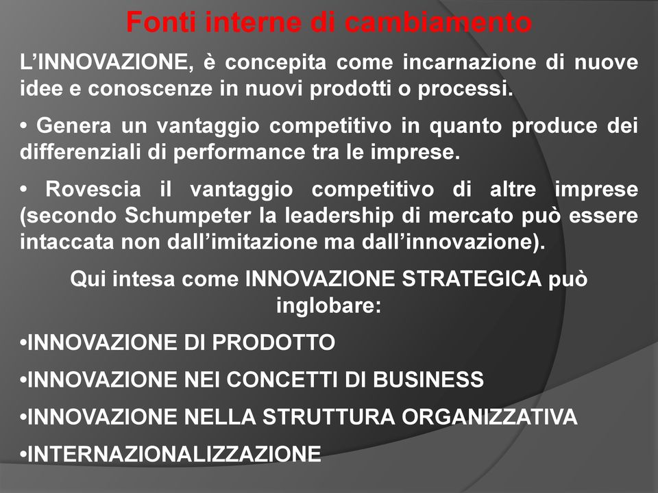 Rovescia il vantaggio competitivo di altre imprese (secondo Schumpeter la leadership di mercato può essere intaccata non dall imitazione ma