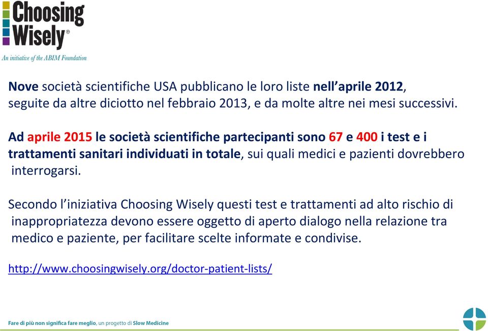 Ad aprile 2015 le societàscientifiche partecipanti sono 67e 400 i test e i trattamenti sanitari individuati in totale, sui quali medici e pazienti