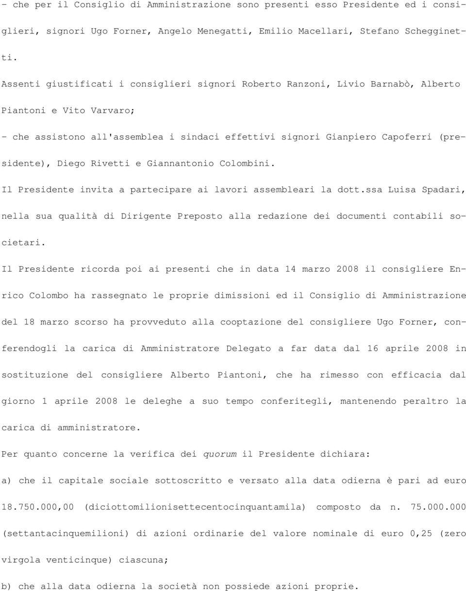 Diego Rivetti e Giannantonio Colombini. Il Presidente invita a partecipare ai lavori assembleari la dott.