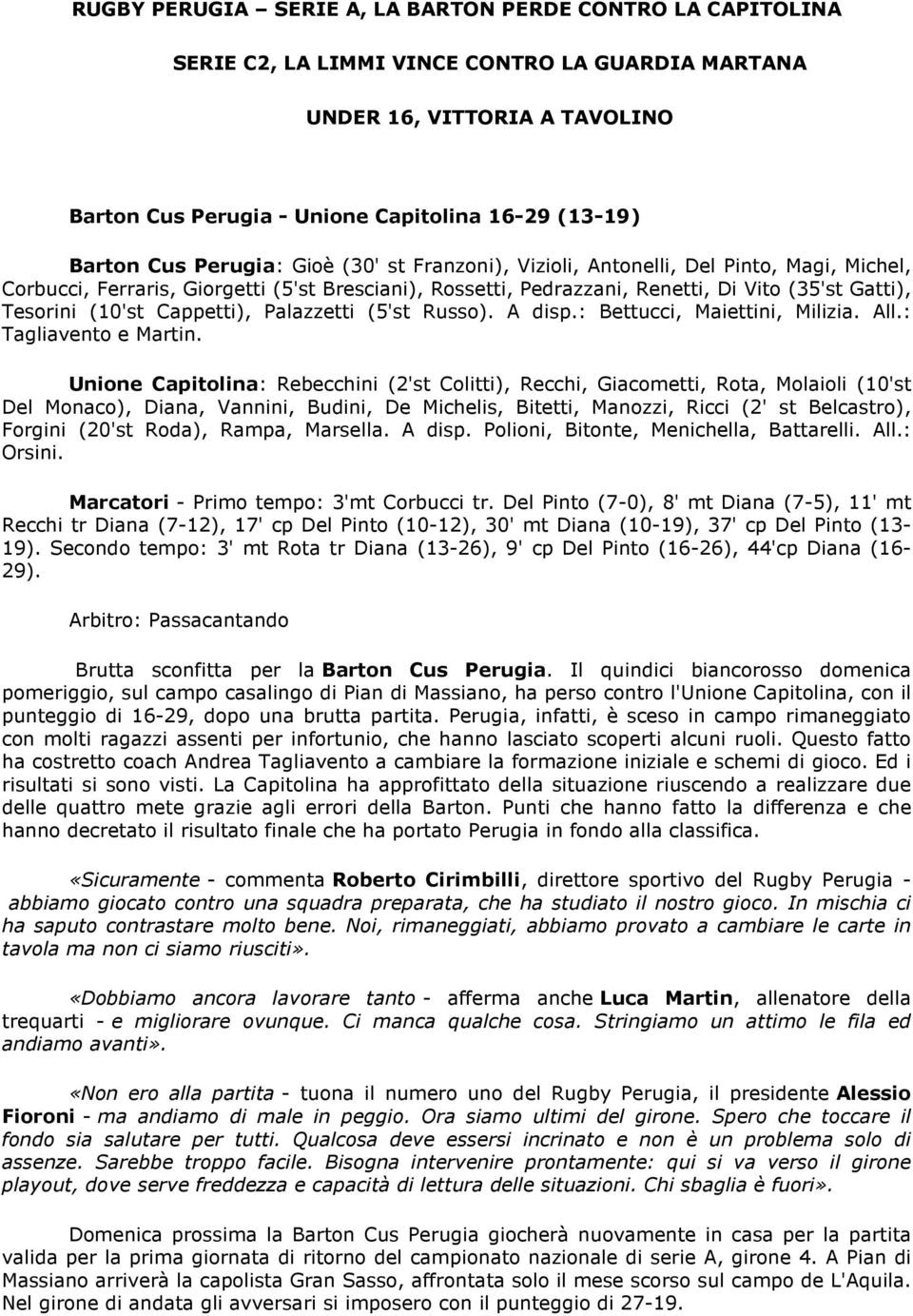 (10'st Cappetti), Palazzetti (5'st Russo). A disp.: Bettucci, Maiettini, Milizia. All.: Tagliavento e Martin.
