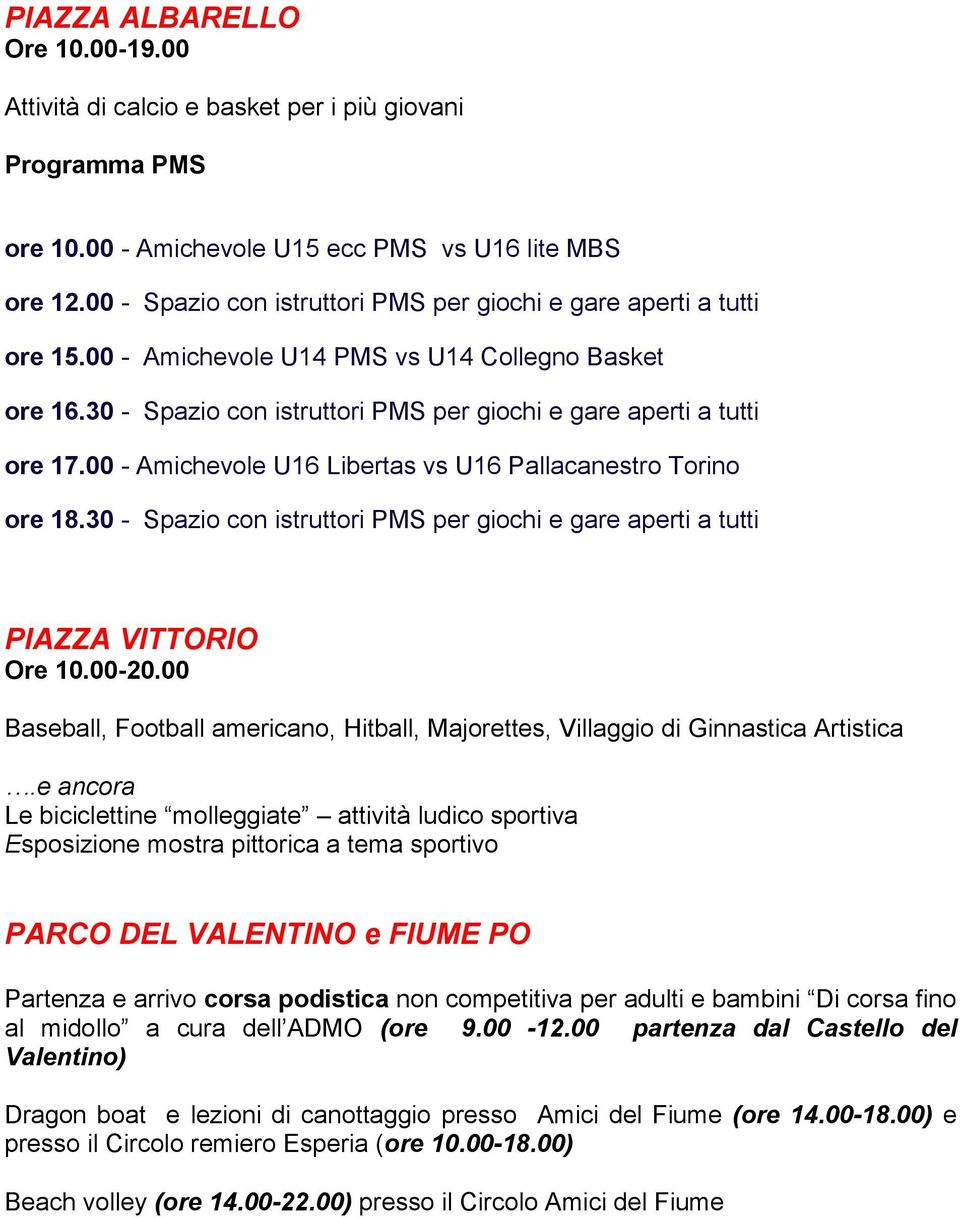 00 - Amichevole U16 Libertas vs U16 Pallacanestro Torino ore 18.30 - Spazio con istruttori PMS per giochi e gare aperti a tutti PIAZZA VITTORIO Ore 10.00-20.