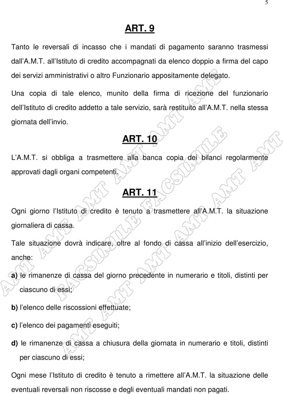 nella stessa giornata dell invio. L A.M.T. si obbliga a trasmettere alla banca copia dei bilanci regolarmente approvati dagli organi competenti. ART. 10 ART.