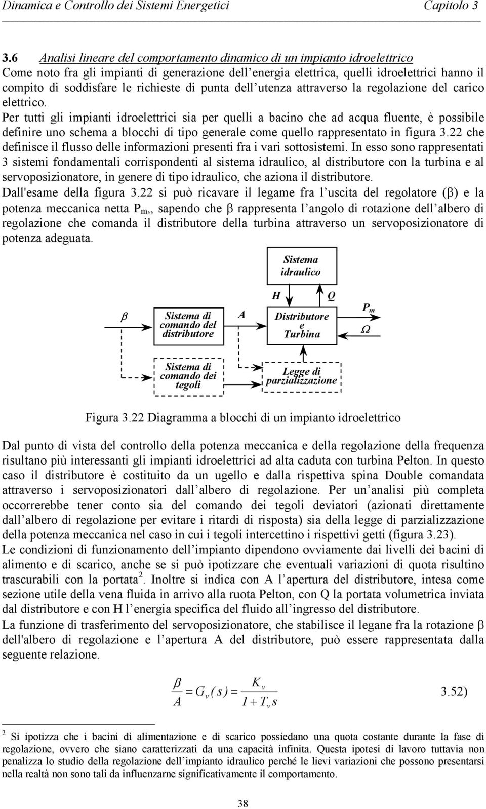 generale e quell rappresentat in figura 3 he definise il fluss delle infrazini presenti fra i ari sttsistei In ess sn rappresentati 3 sistei fndaentali rrispndenti al sistea idrauli, al distributre n