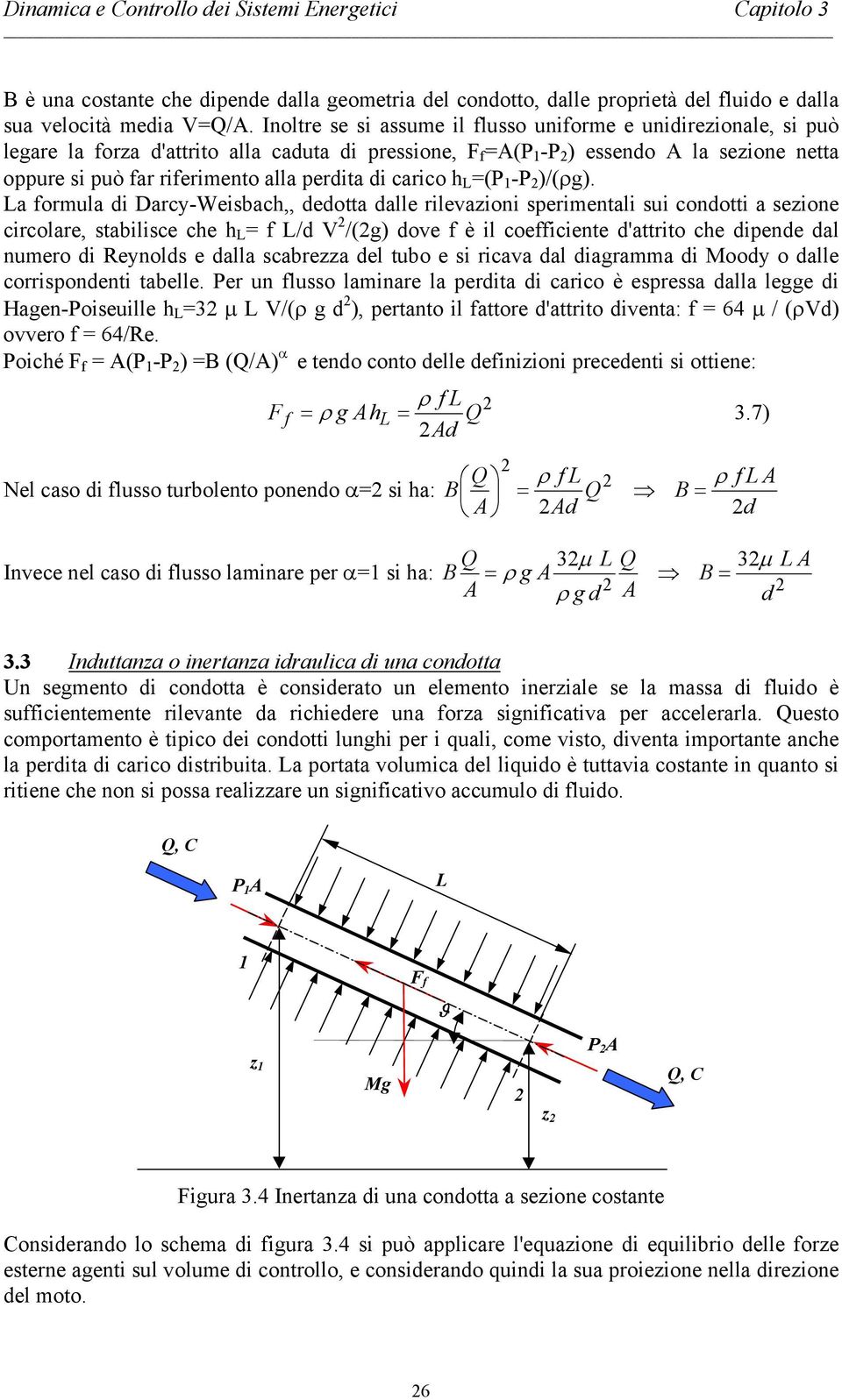 sperientali sui nti a sezine irlare, stabilise he h L f L/d V /(g) de f è il effiiente d'attrit he dipende dal nuer di Reynlds e dalla sabrezza del tub e si riaa dal diagraa di Mdy dalle rrispndenti