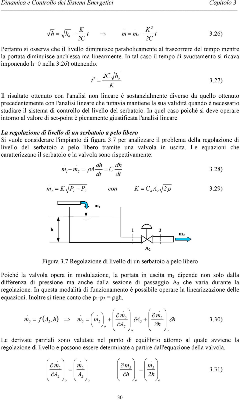 la sua alidità quand è neessari studiare il sistea di ntrll del liell del serbati In quel as pihé si dee perare intrn al alre di set-pint è pienaente giustifiata l'analisi lineare La reglazine di