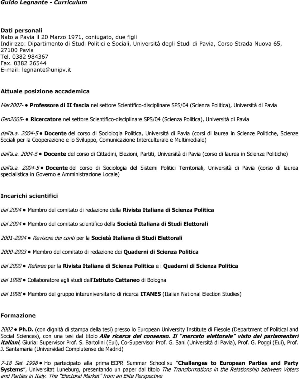 it Attuale posizione accademica Mar2007- Professore di II fascia nel settore Scientifico-disciplinare SPS/04 (Scienza Politica), Università di Pavia Gen2005- Ricercatore nel settore