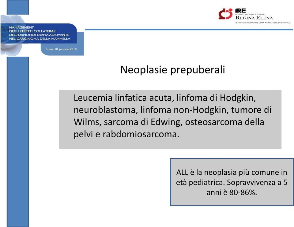 sarcoma di Edwing, osteosarcoma della pelvi e rabdomiosarcoma.