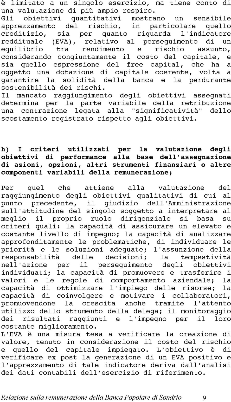 equilibrio tra rendimento e rischio assunto, considerando congiuntamente il costo del capitale, e sia quello espressione del free capital, che ha a oggetto una dotazione di capitale coerente, volta a