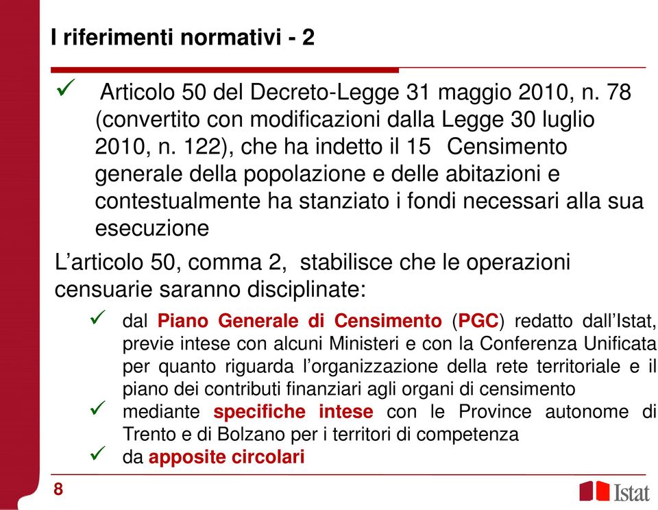 che le operazioni censuarie saranno disciplinate: dal Piano Generale di Censimento (PGC) redatto dall Istat, previe intese con alcuni Ministeri e con la Conferenza Unificata per quanto