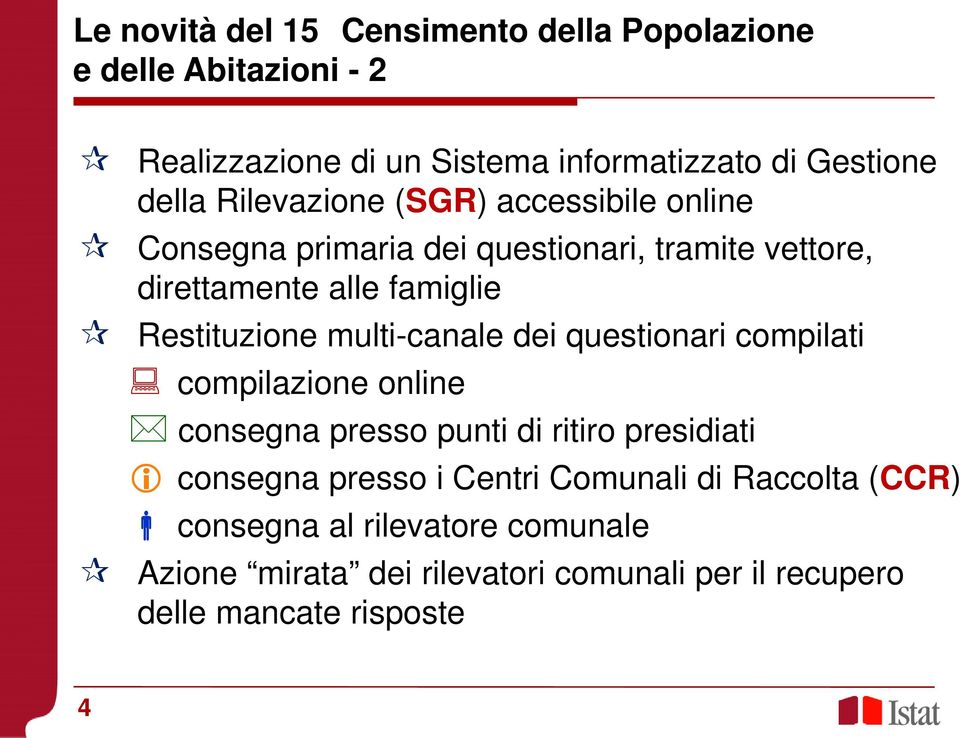 multi-canale dei questionari compilati compilazione online consegna presso punti di ritiro presidiati consegna presso i Centri