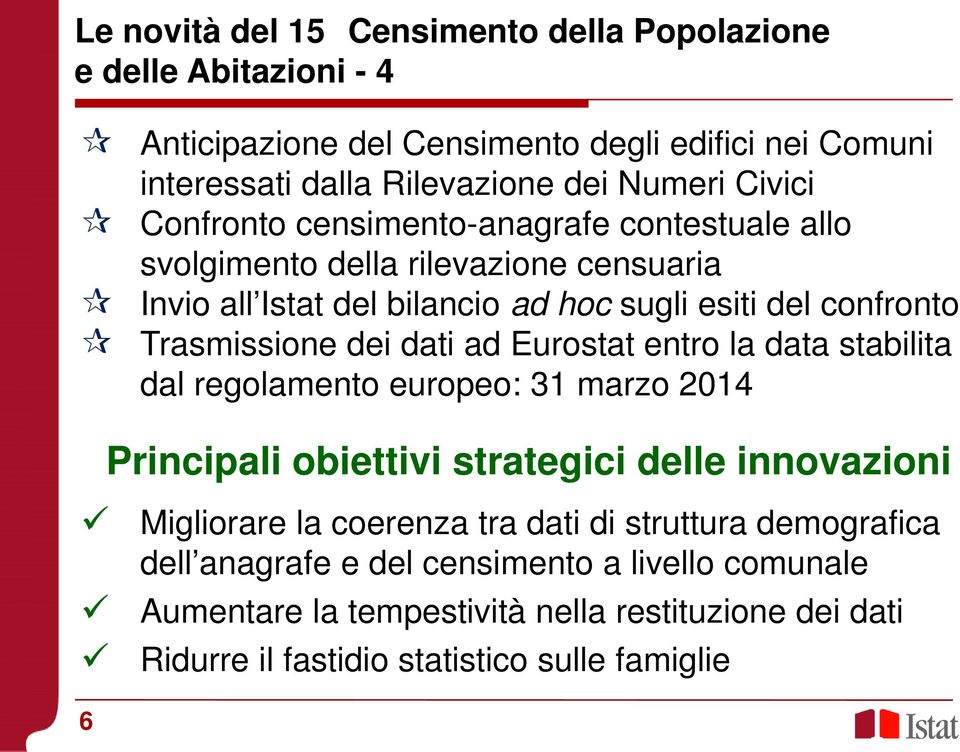 dei dati ad Eurostat entro la data stabilita dal regolamento europeo: 31 marzo 2014 6 Principali obiettivi strategici delle innovazioni Migliorare la coerenza tra dati