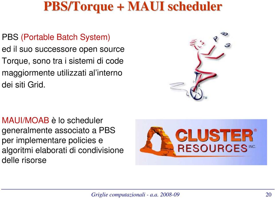 Grid. MAUI/MOAB è lo scheduler generalmente associato a PBS per implementare policies