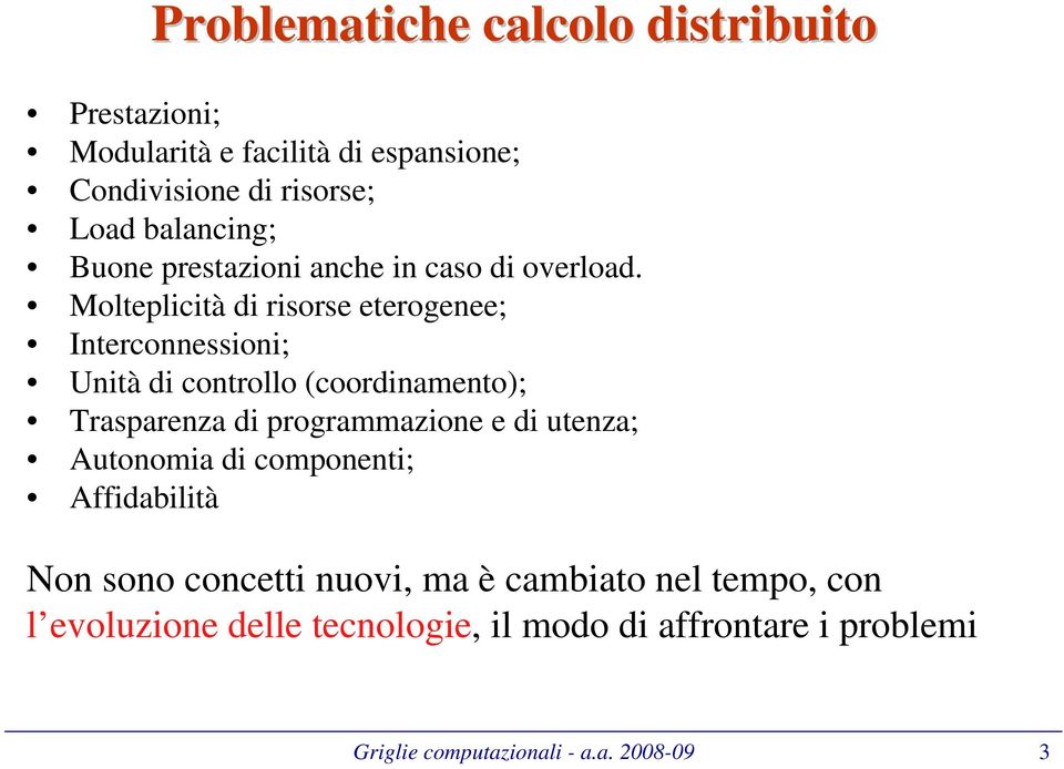 Molteplicità di risorse eterogenee; Interconnessioni; Unità di controllo (coordinamento); Trasparenza di programmazione e di