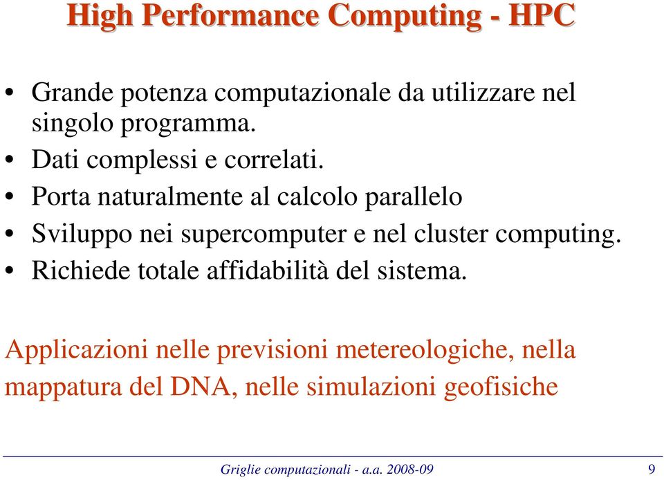 Porta naturalmente al calcolo parallelo Sviluppo nei supercomputer e nel cluster computing.
