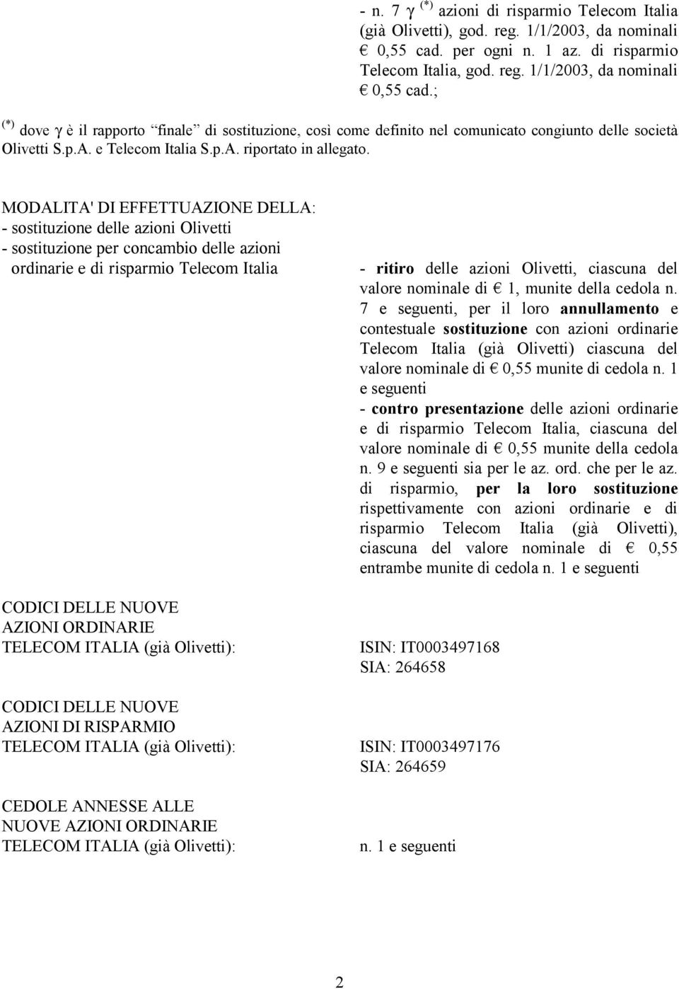 ; (*) dove γ è il rapporto finale di sostituzione, così come definito nel comunicato congiunto delle società Olivetti S.p.A. e Telecom Italia S.p.A. riportato in allegato.