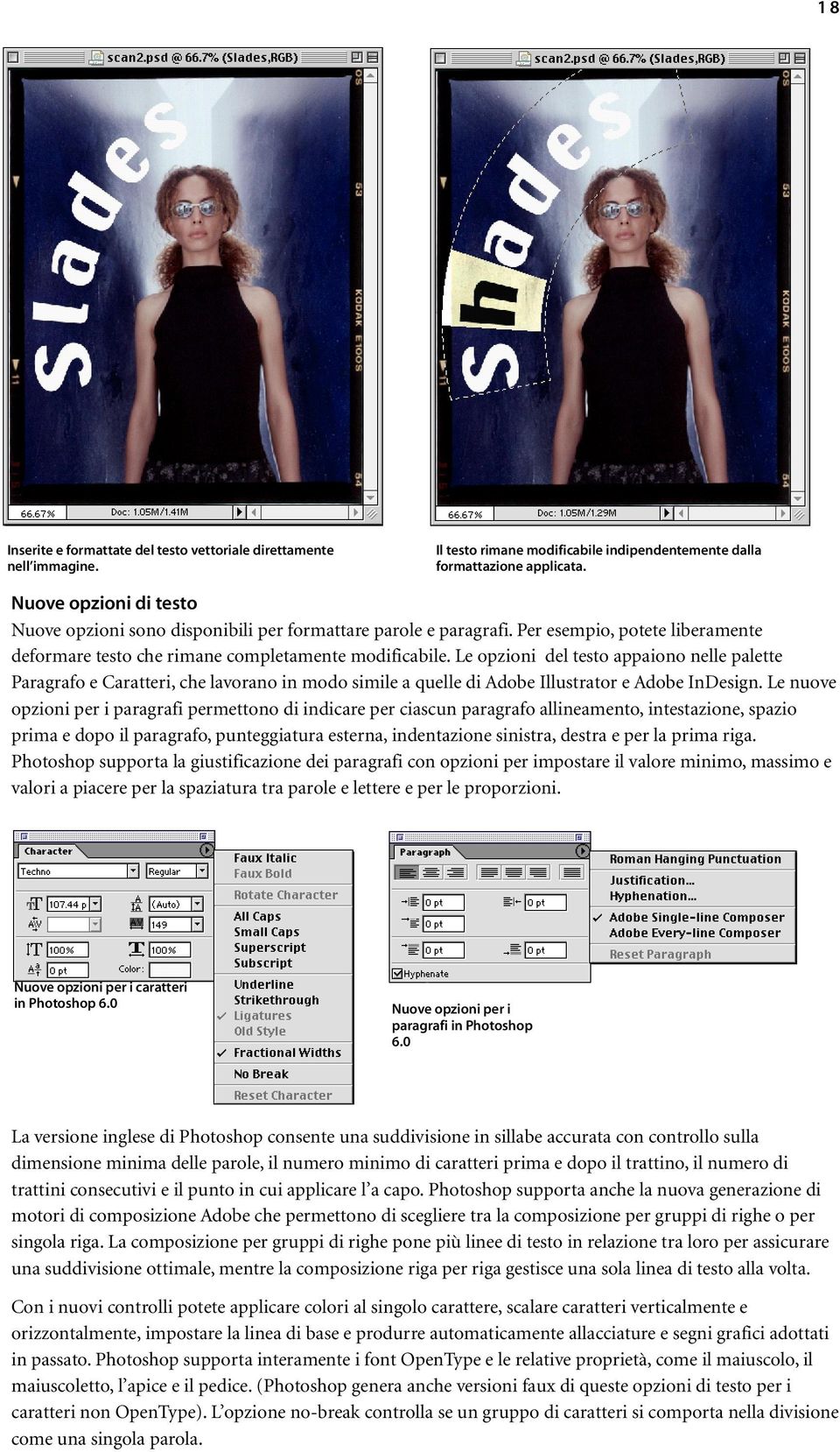 Le opzioni del testo appaiono nelle palette Paragrafo e Caratteri, che lavorano in modo simile a quelle di Adobe Illustrator e Adobe InDesign.