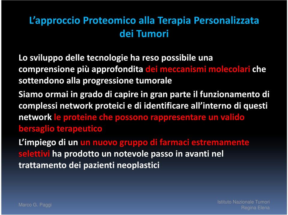 complessi network proteici e di identificare all interno di questi network le proteine che possono rappresentare un valido bersaglio