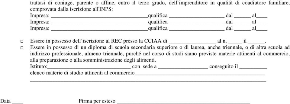 Essere in possesso di un diploma di scuola secondaria superiore o di laurea, anche triennale, o di altra scuola ad indirizzo professionale, almeno