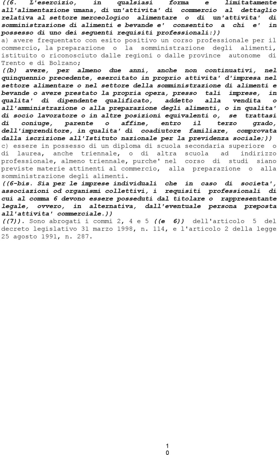 commercio, la preparazione o la somministrazione degli alimenti, istituito o riconosciuto dalle regioni o dalle province autonome di Trento e di Bolzano; ((b) avere, per almeno due anni, anche non
