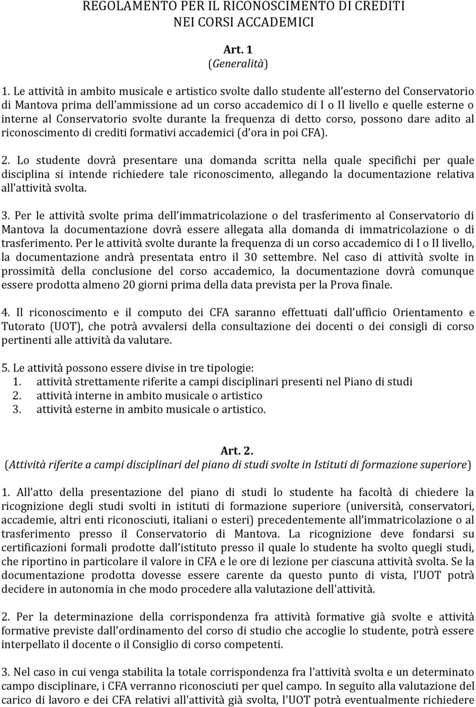 Conservatorio svolte durante la frequenza di detto corso, possono dare adito al riconoscimento di crediti formativi accademici (d ora in poi CFA). 2.