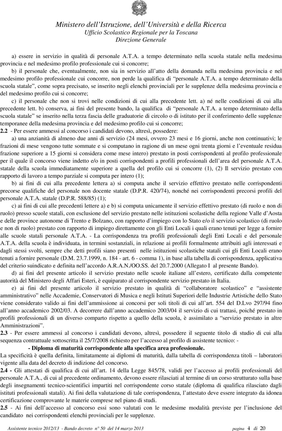 domanda nella medesima provincia e nel medesimo profilo professionale cui concorre, non perde la qualifica di personale A.