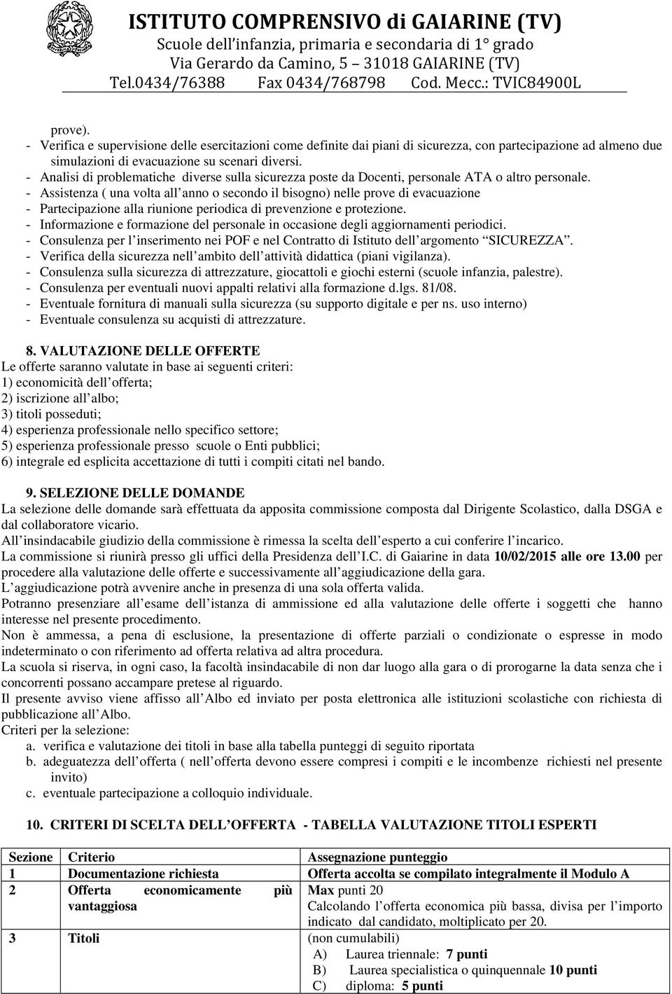 - Assistenza ( una volta all anno o secondo il bisogno) nelle prove di evacuazione - Partecipazione alla riunione periodica di prevenzione e protezione.