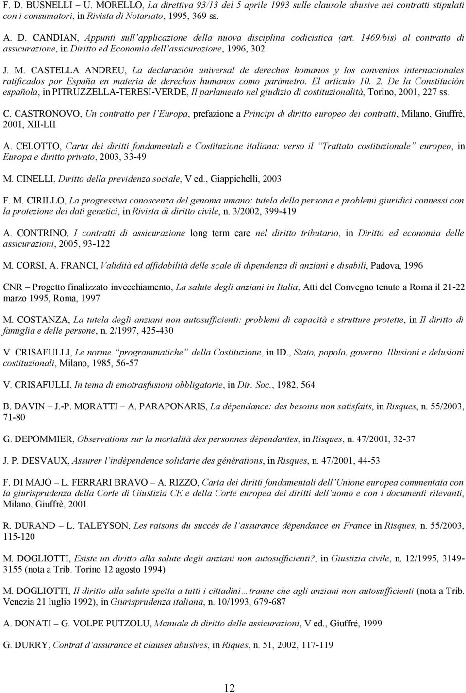 CASTELLA ANDREU, La declaraciòn universal de derechos homanos y los convenios internacionales ratificados por España en materia de derechos humanos como paràmetro. El articulo 10. 2.