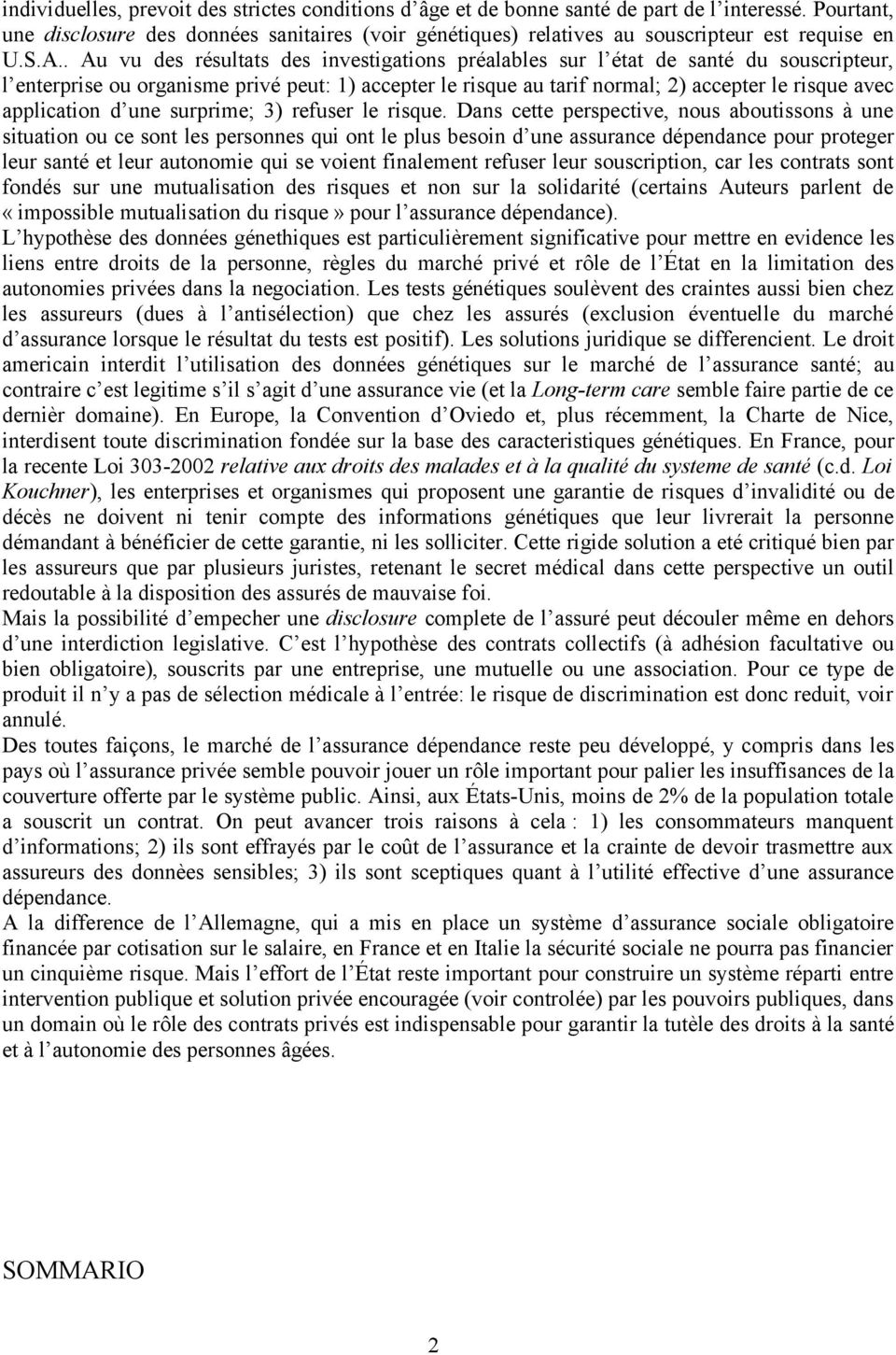 . Au vu des résultats des investigations préalables sur l état de santé du souscripteur, l enterprise ou organisme privé peut: 1) accepter le risque au tarif normal; 2) accepter le risque avec