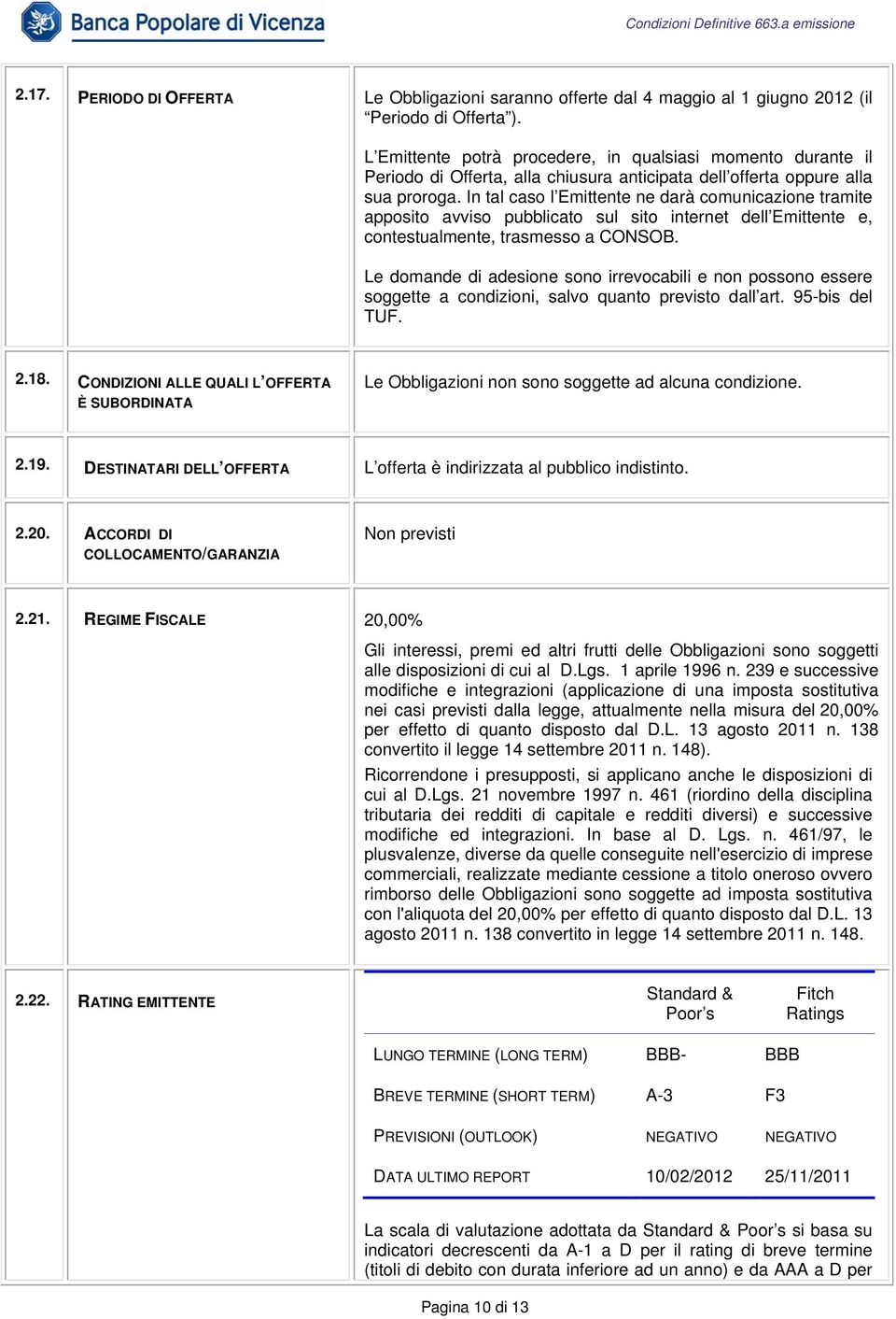 In tal caso l Emittente ne darà comunicazione tramite apposito avviso pubblicato sul sito internet dell Emittente e, contestualmente, trasmesso a CONSOB.