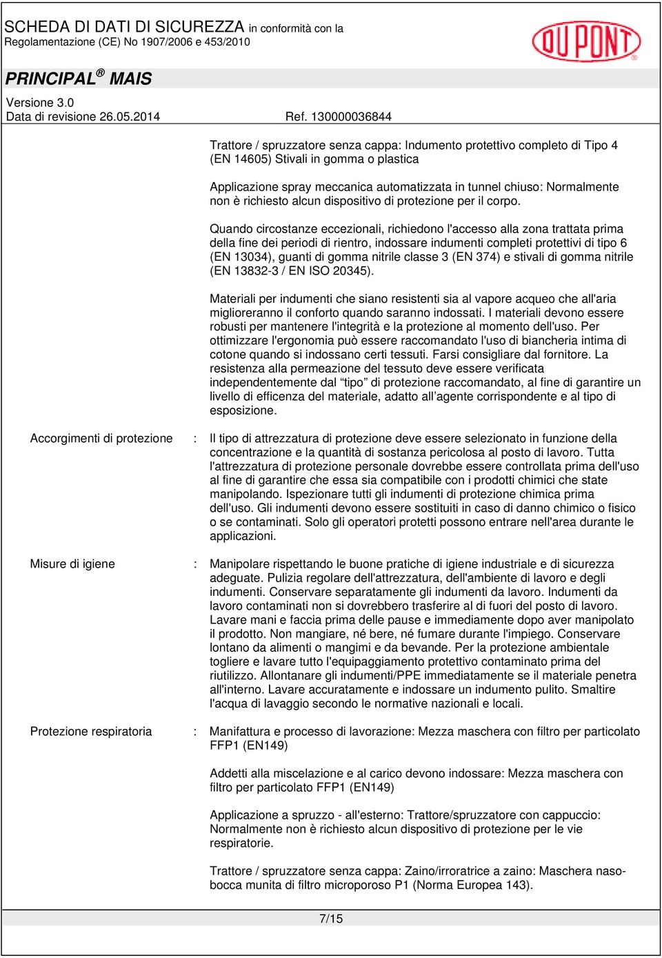 Quando circostanze eccezionali, richiedono l'accesso alla zona trattata prima della fine dei periodi di rientro, indossare indumenti completi protettivi di tipo 6 (EN 13034), guanti di gomma nitrile