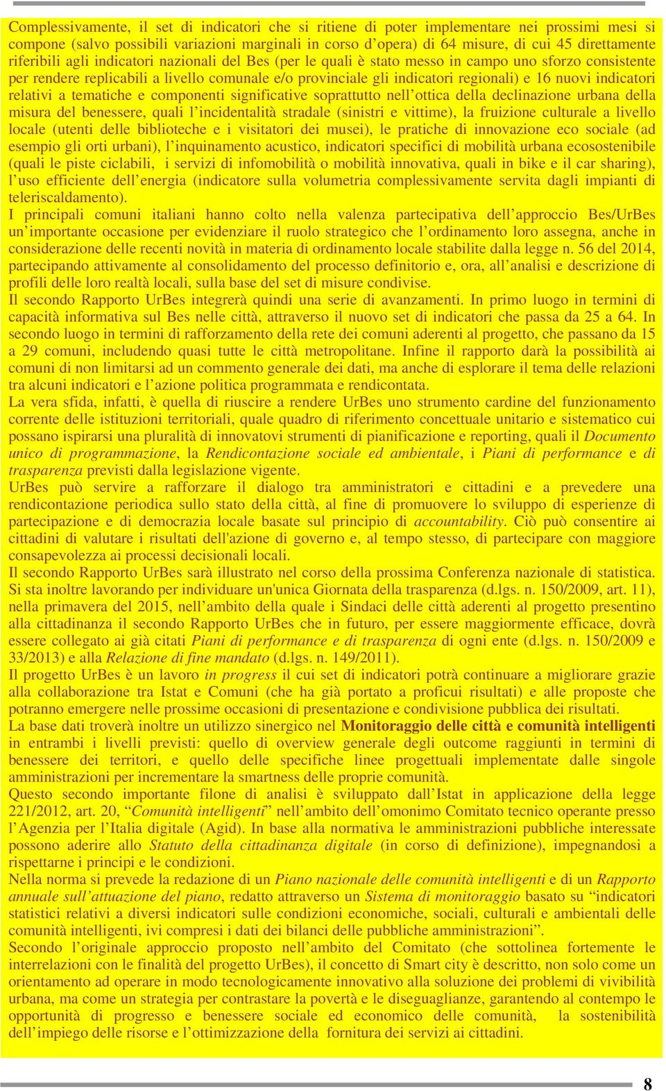 nuovi indicatori relativi a tematiche e componenti significative soprattutto nell ottica della declinazione urbana della misura del benessere, quali l incidentalità stradale (sinistri e vittime), la