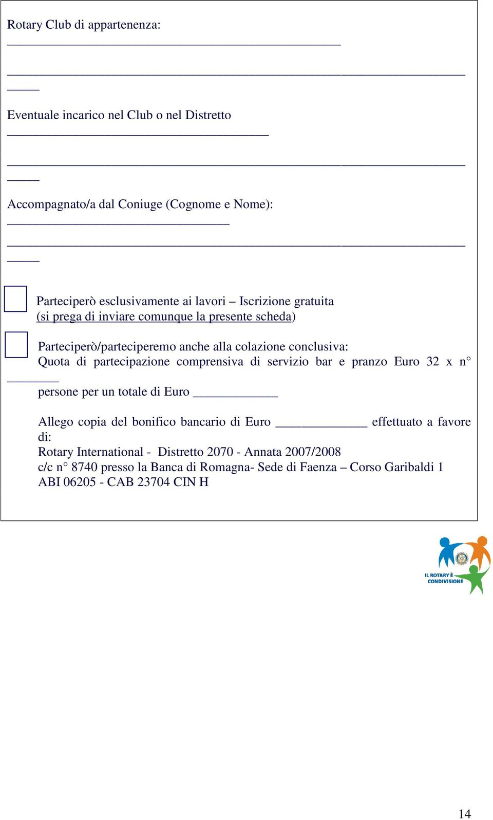 partecipazione comprensiva di servizio bar e pranzo Euro 32 x n persone per un totale di Euro Allego copia del bonifico bancario di Euro effettuato a